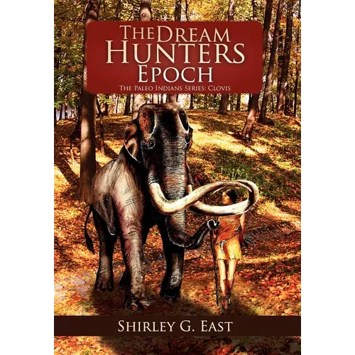 The Dream Hunters Epoch: The Paleo Indians Series - Hardcover