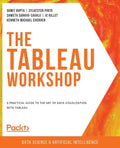 The Tableau Workshop: A practical guide to the art of data visualization with Tableau - Paperback