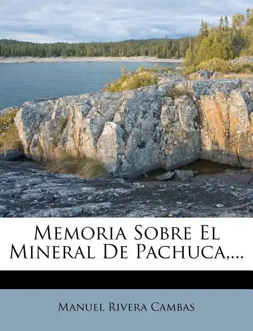 Memoria Sobre El Mineral De Pachuca, ... - Paperback