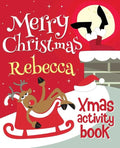 Merry Christmas Rebecca - Xmas Activity Book: (Personalized Children's Activity Book) - Paperback