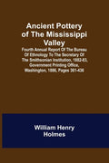 Ancient Pottery of the Mississippi Valley; Fourth Annual Report of the Bureau of Ethnology to the Secretary of the Smithsonian Institution, 1882-83, G - Paperback