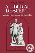 A Liberal Descent: Victorian Historians and the English Past - Paperback
