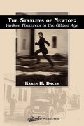 The Stanleys of Newton: Yankee Tinkerers in the Gilded Age - Paperback