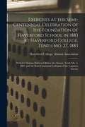 Exercises at the Semi-centennial Celebration of the Foundation of Haverford School in 1883 at Haverford College, Tenth Mo. 27, 1883: With the Oration - Paperback