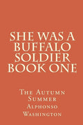 She Was A Buffalo Soldier Book One: The Autumn Summer - Paperback
