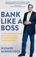 Bank Like a Boss: How Entrepreneurs Maintain Access to Cash in Good Times and Bad - Paperback