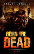 Burn The Dead: Riot (Book Three In The Zombie Saga) - Paperback