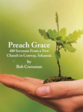 Preach Grace: 480 Sermons From a New Church in Conway, Arkansas - Hardcover