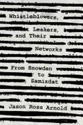 Whistleblowers, Leakers, and Their Networks: From Snowden to Samizdat - Hardcover