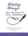 Writing Wrongs: The Writing to Heal Workbook - Paperback