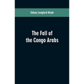 The fall of the Congo Arabs - Paperback