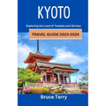 Kyoto Travel Guide 2023-2024: Exploring the Land of Temples and Shrines - Paperback
