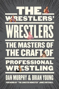 The Wrestlers' Wrestlers: The Masters of the Craft of Professional Wrestling - Paperback