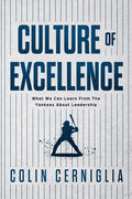 Culture of Excellence: What We Can Learn From The Yankees About Leadership - Paperback