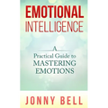 Emotional Intelligence: A Practical Guide to Mastering Emotions: Emotions and Feelings - Paperback