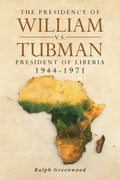 The Presidency of William V.S. Tubman: President of Liberia 1944-1971 - Paperback