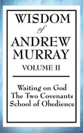 Wisdom of Andrew Murray Volume II: Waiting on God, the Two Covenants, School of Obedience - Hardcover