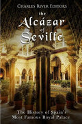 The Alcázar of Seville: The History of Spain's Most Famous Royal Palace - Paperback