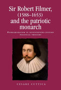Sir Robert Filmer (1588-1653) and the Patriotic Monarch: Patriarchalism in Seventeenth-Century Political Thought - Paperback