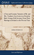 A True and Genuine Narrative of Mr. and Mrs. Tenducci. In a Letter to a Friend at Bath. Giving a Full Account, From Their Marriage in Ireland, to the - Hardcover