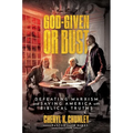 God-Given or Bust: Defeating Marxism and Saving America with Biblical Truths - Hardcover