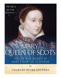 Mary, Queen of Scots: The History and Legacy of Mary Stuart of Scotland - Paperback