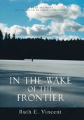 In the Wake of the Frontier: A True Account of Living in Alaskan Isolation - Hardcover