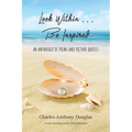 Look Within...Be Inspired: An Anthology of Poems and Picture Quotes - Paperback