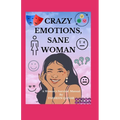 Crazy Emotions, Sane Woman: A Women's Survival Manual - Paperback
