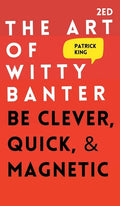 The Art of Witty Banter: Be Clever, Quick, & Magnetic - Hardcover
