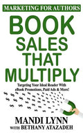 Book Sales That Multiply: Targeting Your Ideal Reader With eBook Promotions, Paid Ads & More! - Paperback