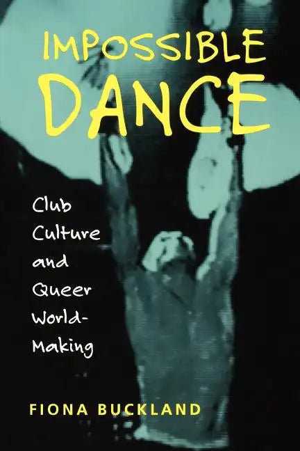 Impossible Dance: Club Culture and Queer World-Making - Paperback