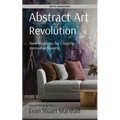 Abstract Art Revolution: New Strategies for Creating Innovative Spaces - Paperback
