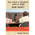 You Have a Student Who Is Deaf. Now What?: Tips and Strategies For Including a Student Who Is Deaf in Your Classroom - Paperback