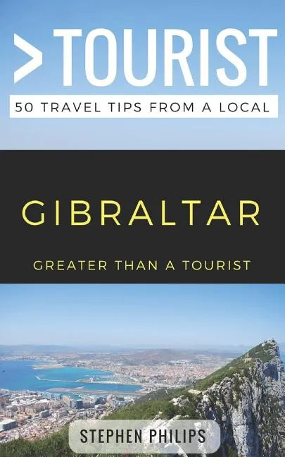 Greater Than a Tourist- Gibraltar: 50 Travel Tips from a Local - Paperback