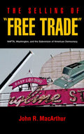 The Selling of "Free Trade": NAFTA, Washington, and the Subversion of American Democracy - Paperback