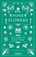 Paper Flowers and How to Make Them - Paperback