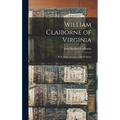 William Claiborne of Virginia: With Some Account of His Pedigree - Hardcover