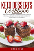 Keto Desserts Cookbook: The Complete Ketogenic Desserts Cookbook with Easy, Delicious, & Low-Carb Recipes for Weight Loss, Lower Cholesterol a - Paperback