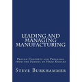 Leading & Managing Manufacturing: Proven Concepts and Processes From the School of Hard Knocks - Paperback