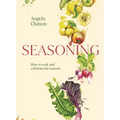 Seasoning: How to Cook and Celebrate the Seasons - Hardcover