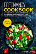 Pregnancy Cookbook: MAIN COURSE - 60+ Breakfast, Lunch, Dinner and Dessert Recipes to support your health during and after pregnancy - Paperback