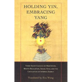Holding Yin, Embracing Yang: Three Taoist Classics on Meditation, Breath Regulation, Sexual Yoga, and Thecirculation of Internal Energy - Paperback