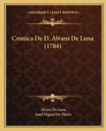 Cronica De D. Alvaro De Luna (1784) - Paperback