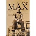 Acts of Max: One Man's Descent Into Demonic Darkness and His Divine Deliverance - Paperback
