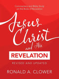 Jesus Christ and His Revelation Revised and Updated: Commentary and Bible Study on the Book of Revelation - Paperback