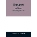 Mirrors, prisms and lenses; a text-book of geometrical optics - Paperback