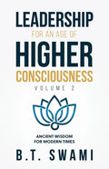 Leadership for an Age of Higher Consciousness - Vol. 2: Ancient Wisdom for Modern Times - Paperback