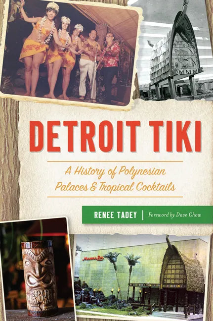 Detroit Tiki: A History of Polynesian Palaces & Tropical Cocktails - Paperback