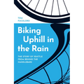 Biking Uphill in the Rain: The Story of Seattle from Behind the Handlebars - Paperback